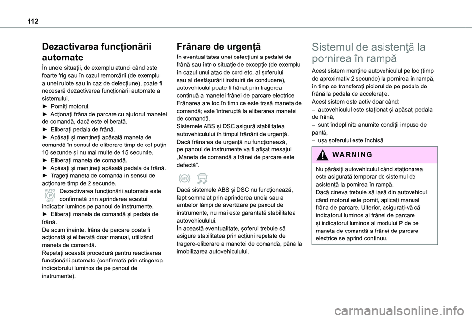 TOYOTA PROACE CITY VERSO 2021 Manual de utilizare (in Romanian) 11 2
Dezactivarea funcționării
automate
În unele situații, de exemplu atunci când este foarte frig sau în cazul remorcării (de exemplu a unei rulote sau în caz de defecțiune), poate fi neces TOYOTA PROACE CITY VERSO 2021 Manual de utilizare (in Romanian) 11 2
Dezactivarea funcționării
automate
În unele situații, de exemplu atunci când este foarte frig sau în cazul remorcării (de exemplu a unei rulote sau în caz de defecțiune), poate fi neces