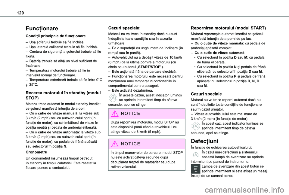 TOYOTA PROACE CITY VERSO 2021 Manual de utilizare (in Romanian) 120
Funcționare
Condiții principale de funcționare
– Ușa șoferului trebuie să fie închisă.– Ușa laterală culisantă trebuie să fie închisă.– Centura de siguranță a șoferului treb TOYOTA PROACE CITY VERSO 2021 Manual de utilizare (in Romanian) 120
Funcționare
Condiții principale de funcționare
– Ușa șoferului trebuie să fie închisă.– Ușa laterală culisantă trebuie să fie închisă.– Centura de siguranță a șoferului treb