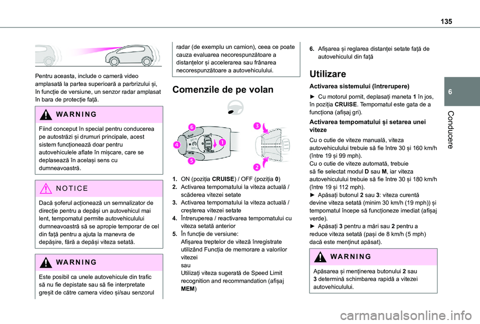 TOYOTA PROACE CITY VERSO 2021 Manual de utilizare (in Romanian) 135
Conducere
6
Pentru aceasta, include o cameră video amplasată la partea superioară a parbrizului și, în funcție de versiune, un senzor radar amplasat în bara de protecție față.
WARNI NG TOYOTA PROACE CITY VERSO 2021 Manual de utilizare (in Romanian) 135
Conducere
6
Pentru aceasta, include o cameră video amplasată la partea superioară a parbrizului și, în funcție de versiune, un senzor radar amplasat în bara de protecție față.
WARNI NG