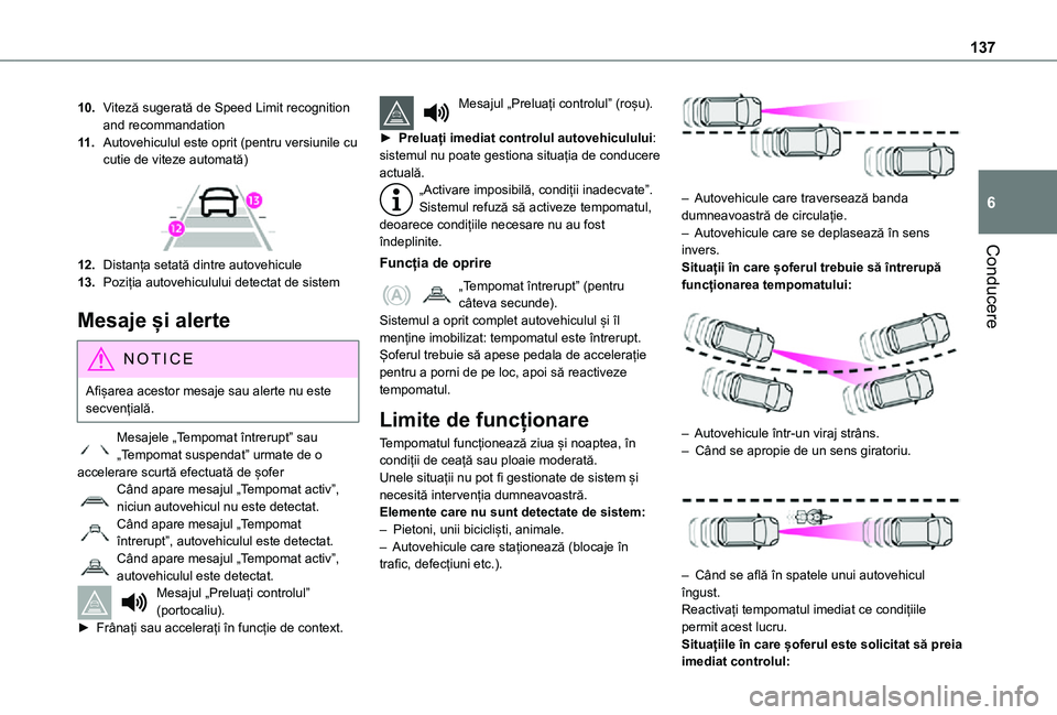 TOYOTA PROACE CITY VERSO 2021 Manual de utilizare (in Romanian) 137
Conducere
6
10.Viteză sugerată de Speed Limit recognition and recommandation
11 .Autovehiculul este oprit (pentru versiunile cu cutie de viteze automată)
12.Distanța setată dintre autovehi TOYOTA PROACE CITY VERSO 2021 Manual de utilizare (in Romanian) 137
Conducere
6
10.Viteză sugerată de Speed Limit recognition and recommandation
11 .Autovehiculul este oprit (pentru versiunile cu cutie de viteze automată)
12.Distanța setată dintre autovehi