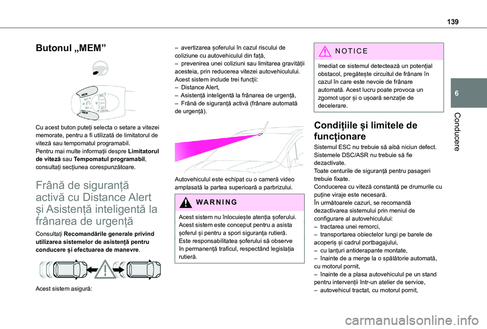 TOYOTA PROACE CITY VERSO 2021 Manual de utilizare (in Romanian) 139
Conducere
6
Butonul „MEM”
Cu acest buton puteți selecta o setare a vitezei memorate, pentru a fi utilizată de limitatorul de viteză sau tempomatul programabil.Pentru mai multe informa TOYOTA PROACE CITY VERSO 2021 Manual de utilizare (in Romanian) 139
Conducere
6
Butonul „MEM”
Cu acest buton puteți selecta o setare a vitezei memorate, pentru a fi utilizată de limitatorul de viteză sau tempomatul programabil.Pentru mai multe informa