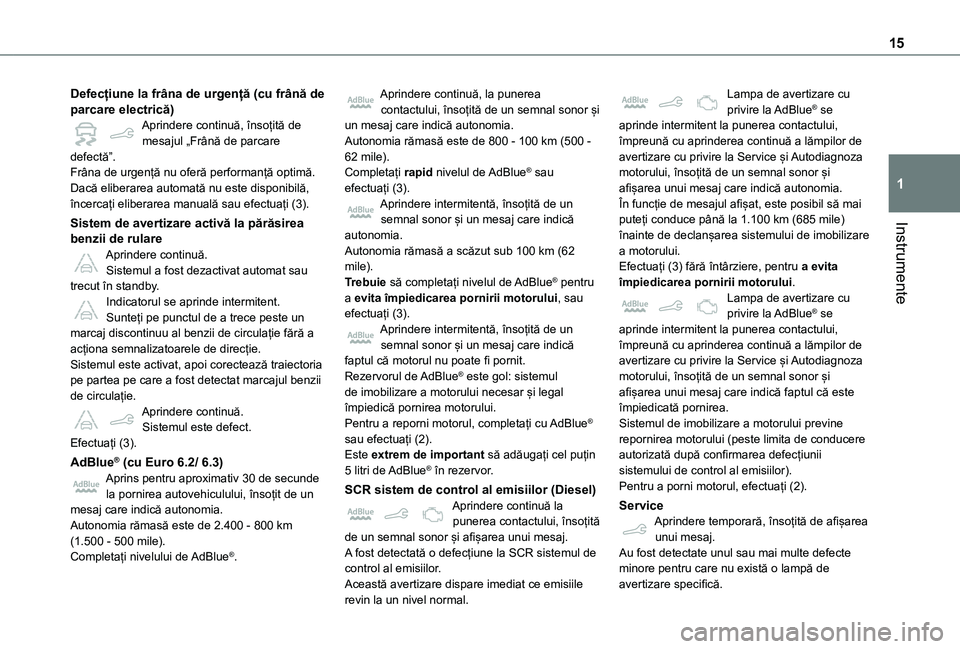 TOYOTA PROACE CITY VERSO 2021 Manual de utilizare (in Romanian) 15
Instrumente
1
Defecțiune la frâna de urgență (cu frână de parcare electrică)Aprindere continuă, însoțită de mesajul „Frână de parcare defectă”.Frâna de urgență nu oferă perfor TOYOTA PROACE CITY VERSO 2021 Manual de utilizare (in Romanian) 15
Instrumente
1
Defecțiune la frâna de urgență (cu frână de parcare electrică)Aprindere continuă, însoțită de mesajul „Frână de parcare defectă”.Frâna de urgență nu oferă perfor