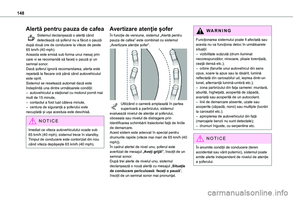 TOYOTA PROACE CITY VERSO 2021 Manual de utilizare (in Romanian) 148
Alertă pentru pauza de cafea
Sistemul declanșează o alertă când detectează că șoferul nu a făcut o pauză după două ore de conducere la viteze de peste 65 km/h (40 mph).Aceasta este emi TOYOTA PROACE CITY VERSO 2021 Manual de utilizare (in Romanian) 148
Alertă pentru pauza de cafea
Sistemul declanșează o alertă când detectează că șoferul nu a făcut o pauză după două ore de conducere la viteze de peste 65 km/h (40 mph).Aceasta este emi