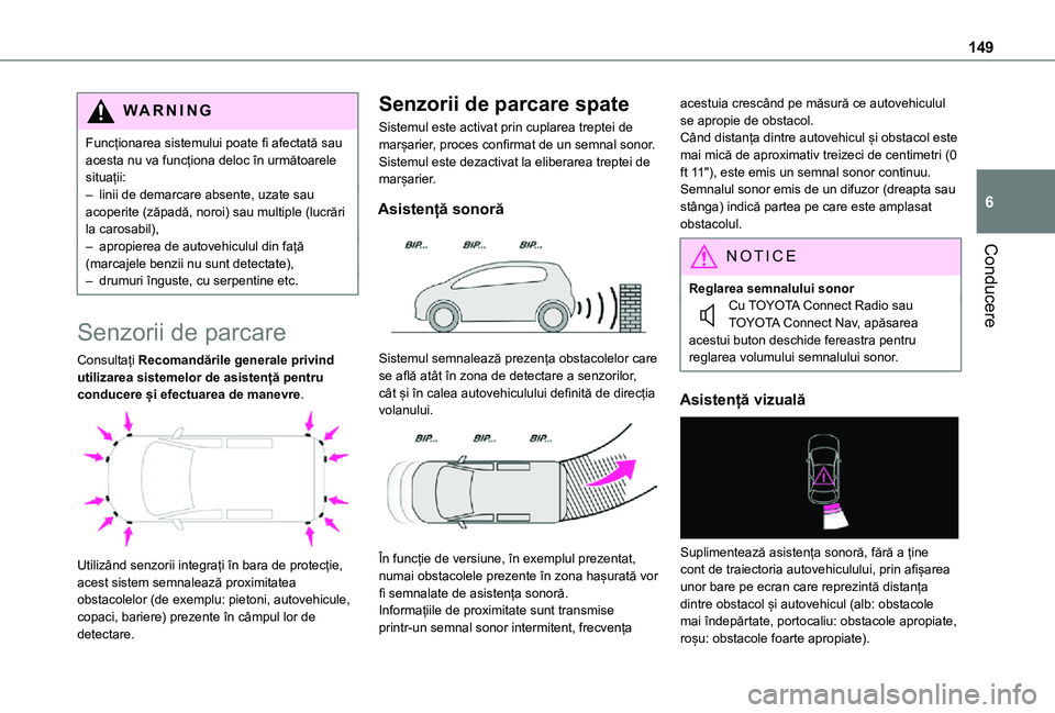 TOYOTA PROACE CITY VERSO 2021 Manual de utilizare (in Romanian) 149
Conducere
6
WARNI NG
Funcționarea sistemului poate fi afectată sau acesta nu va funcționa deloc în următoarele situații:– linii de demarcare absente, uzate sau acoperite (zăpadă, noroi) TOYOTA PROACE CITY VERSO 2021 Manual de utilizare (in Romanian) 149
Conducere
6
WARNI NG
Funcționarea sistemului poate fi afectată sau acesta nu va funcționa deloc în următoarele situații:– linii de demarcare absente, uzate sau acoperite (zăpadă, noroi)