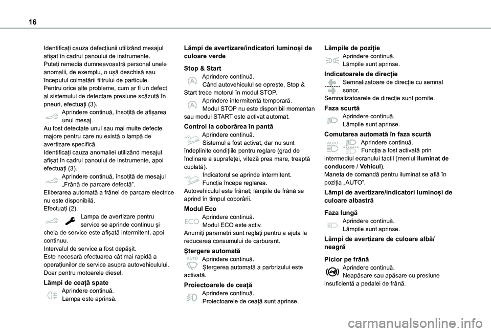 TOYOTA PROACE CITY VERSO 2021 Manual de utilizare (in Romanian) 16
Identificați cauza defecțiunii utilizând mesajul afișat în cadrul panoului de instrumente.Puteți remedia dumneavoastră personal unele anomalii, de exemplu, o ușă deschisă sau începutul c TOYOTA PROACE CITY VERSO 2021 Manual de utilizare (in Romanian) 16
Identificați cauza defecțiunii utilizând mesajul afișat în cadrul panoului de instrumente.Puteți remedia dumneavoastră personal unele anomalii, de exemplu, o ușă deschisă sau începutul c