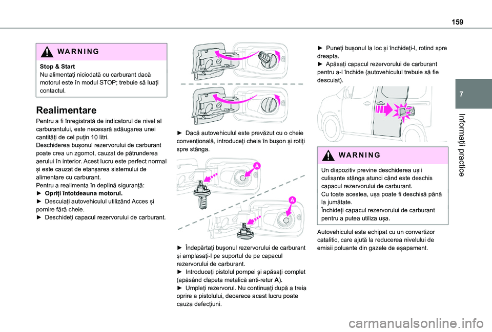 TOYOTA PROACE CITY VERSO 2021 Manual de utilizare (in Romanian) 159
Informații practice
7
WARNI NG
Stop & StartNu alimentați niciodată cu carburant dacă motorul este în modul STOP; trebuie să luați contactul.
Realimentare
Pentru a fi înregistrată de indic TOYOTA PROACE CITY VERSO 2021 Manual de utilizare (in Romanian) 159
Informații practice
7
WARNI NG
Stop & StartNu alimentați niciodată cu carburant dacă motorul este în modul STOP; trebuie să luați contactul.
Realimentare
Pentru a fi înregistrată de indic