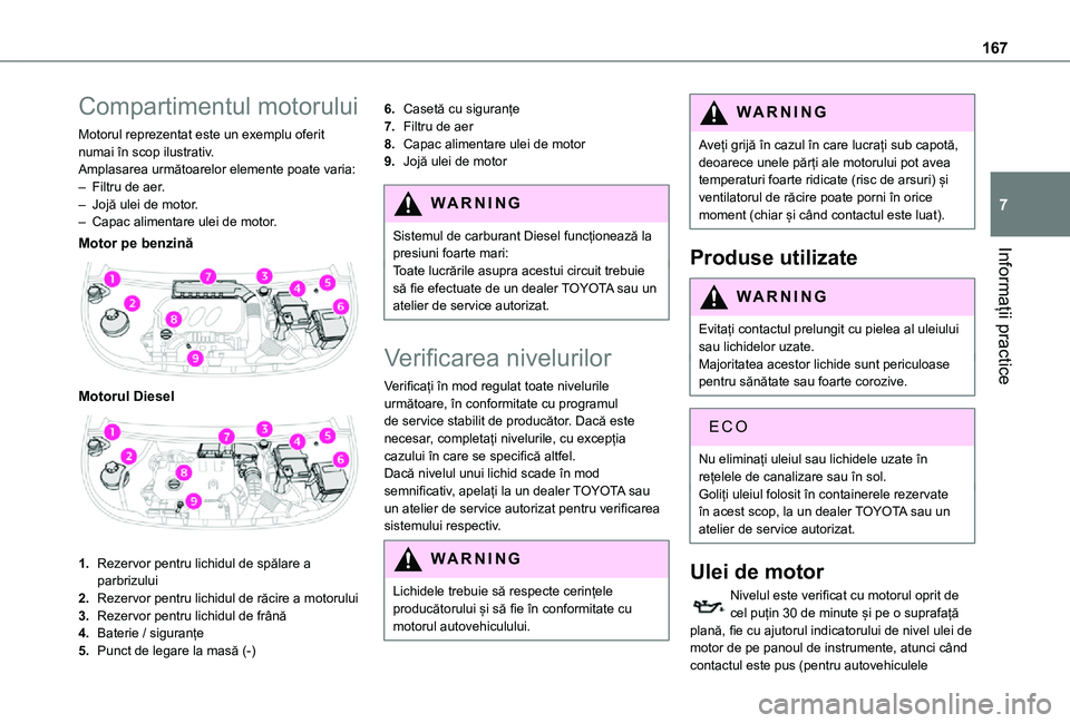 TOYOTA PROACE CITY VERSO 2021 Manual de utilizare (in Romanian) 167
Informații practice
7
Compartimentul motorului
Motorul reprezentat este un exemplu oferit numai în scop ilustrativ.Amplasarea următoarelor elemente poate varia:– Filtru de aer.– Jojă ulei TOYOTA PROACE CITY VERSO 2021 Manual de utilizare (in Romanian) 167
Informații practice
7
Compartimentul motorului
Motorul reprezentat este un exemplu oferit numai în scop ilustrativ.Amplasarea următoarelor elemente poate varia:– Filtru de aer.– Jojă ulei