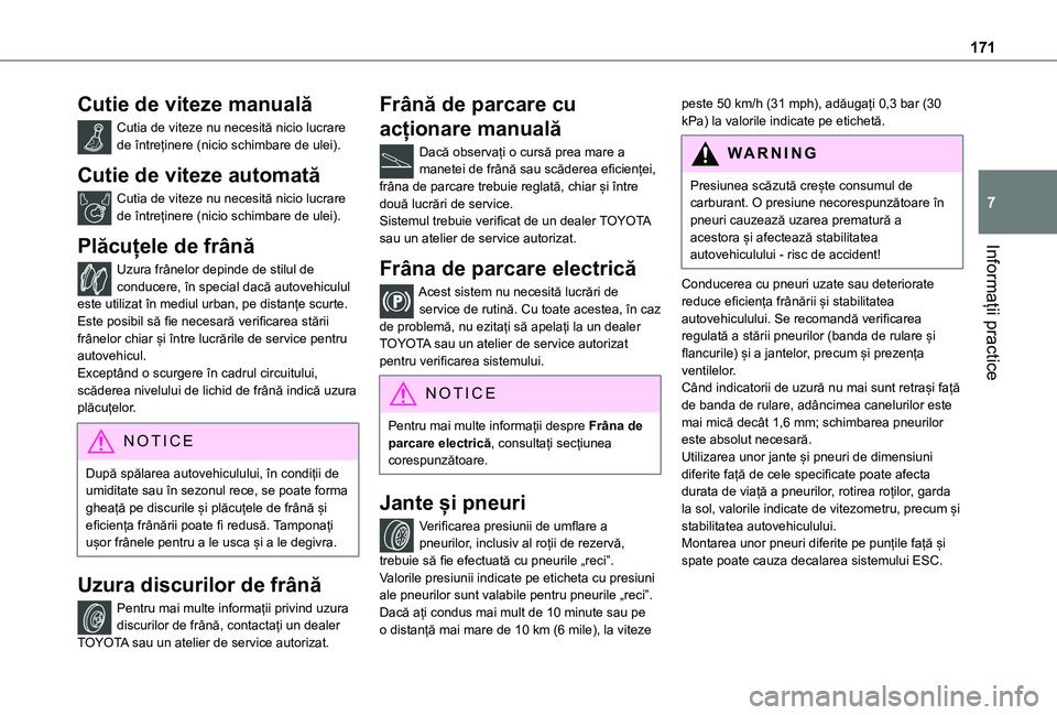 TOYOTA PROACE CITY VERSO 2021 Manual de utilizare (in Romanian) 171
Informații practice
7
Cutie de viteze manuală
Cutia de viteze nu necesită nicio lucrare de întreținere (nicio schimbare de ulei).
Cutie de viteze automată
Cutia de viteze nu necesită nicio TOYOTA PROACE CITY VERSO 2021 Manual de utilizare (in Romanian) 171
Informații practice
7
Cutie de viteze manuală
Cutia de viteze nu necesită nicio lucrare de întreținere (nicio schimbare de ulei).
Cutie de viteze automată
Cutia de viteze nu necesită nicio