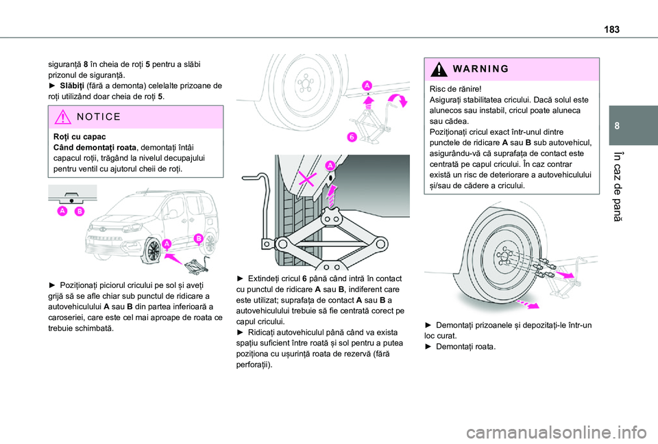 TOYOTA PROACE CITY VERSO 2021 Manual de utilizare (in Romanian) 183
În caz de pană
8
siguranță 8 în cheia de roți 5 pentru a slăbi prizonul de siguranță.► Slăbiți (fără a demonta) celelalte prizoane de roți utilizând doar cheia de roți 5.
NOTIC E TOYOTA PROACE CITY VERSO 2021 Manual de utilizare (in Romanian) 183
În caz de pană
8
siguranță 8 în cheia de roți 5 pentru a slăbi prizonul de siguranță.► Slăbiți (fără a demonta) celelalte prizoane de roți utilizând doar cheia de roți 5.
NOTIC E