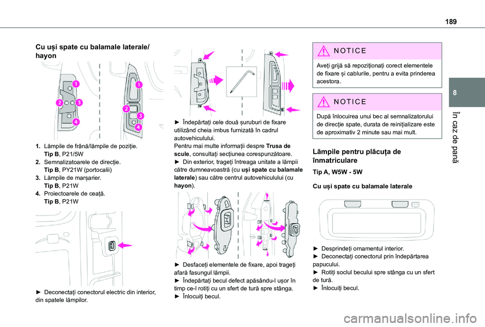 TOYOTA PROACE CITY VERSO 2021 Manual de utilizare (in Romanian) 189
În caz de pană
8
Cu uși spate cu balamale laterale/
hayon
1.Lămpile de frână/lămpile de poziție.Tip B, P21/5W
2.Semnalizatoarele de direcție.Tip B, PY21W (portocalii)
3.Lămpile de marșa TOYOTA PROACE CITY VERSO 2021 Manual de utilizare (in Romanian) 189
În caz de pană
8
Cu uși spate cu balamale laterale/
hayon
1.Lămpile de frână/lămpile de poziție.Tip B, P21/5W
2.Semnalizatoarele de direcție.Tip B, PY21W (portocalii)
3.Lămpile de marșa