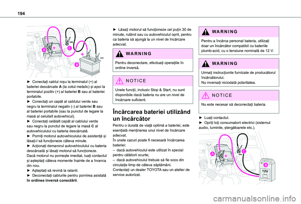 TOYOTA PROACE CITY VERSO 2021 Manual de utilizare (in Romanian) 194
► Conectați cablul roșu la terminalul (+) al bateriei descărcate A (la cotul metalic) și apoi la terminalul pozitiv (+) al bateriei B sau al bateriei portabile.► Conectați un capăt al TOYOTA PROACE CITY VERSO 2021 Manual de utilizare (in Romanian) 194
► Conectați cablul roșu la terminalul (+) al bateriei descărcate A (la cotul metalic) și apoi la terminalul pozitiv (+) al bateriei B sau al bateriei portabile.► Conectați un capăt al