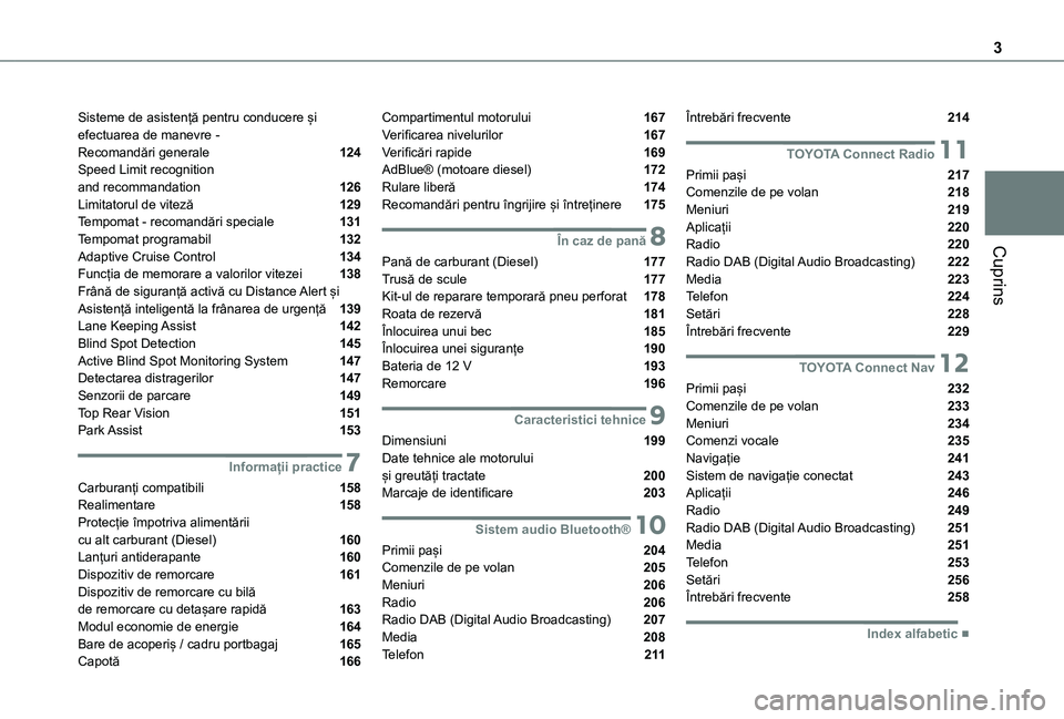 TOYOTA PROACE CITY VERSO 2021 Manual de utilizare (in Romanian) 3
Cuprins
Sisteme de asistență pentru conducere și efectuarea de manevre - Recomandări generale 124Speed Limit recognition and recommandation 126Limitatorul de viteză 129Tempomat - recomand TOYOTA PROACE CITY VERSO 2021 Manual de utilizare (in Romanian) 3
Cuprins
Sisteme de asistență pentru conducere și efectuarea de manevre - Recomandări generale 124Speed Limit recognition and recommandation 126Limitatorul de viteză 129Tempomat - recomand