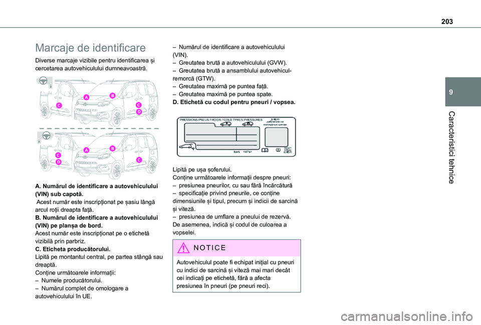 TOYOTA PROACE CITY VERSO 2021 Manual de utilizare (in Romanian) 203
Caracteristici tehnice
9
Marcaje de identificare
Diverse marcaje vizibile pentru identificarea și cercetarea autovehiculului dumneavoastră.
A. Numărul de identificare a autovehiculului (VIN) TOYOTA PROACE CITY VERSO 2021 Manual de utilizare (in Romanian) 203
Caracteristici tehnice
9
Marcaje de identificare
Diverse marcaje vizibile pentru identificarea și cercetarea autovehiculului dumneavoastră.
A. Numărul de identificare a autovehiculului (VIN)