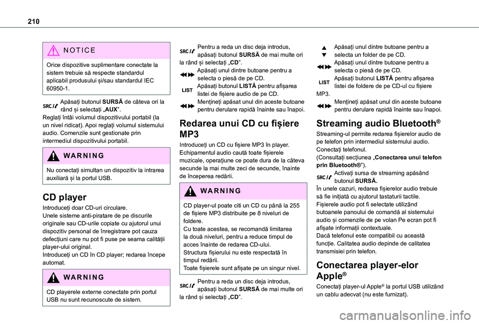 TOYOTA PROACE CITY VERSO 2021 Manual de utilizare (in Romanian) 210
NOTIC E
Orice dispozitive suplimentare conectate la sistem trebuie să respecte standardul aplicabil produsului și/sau standardul IEC 60950-1.
Apăsați butonul SURSĂ de câteva ori la rând și TOYOTA PROACE CITY VERSO 2021 Manual de utilizare (in Romanian) 210
NOTIC E
Orice dispozitive suplimentare conectate la sistem trebuie să respecte standardul aplicabil produsului și/sau standardul IEC 60950-1.
Apăsați butonul SURSĂ de câteva ori la rând și