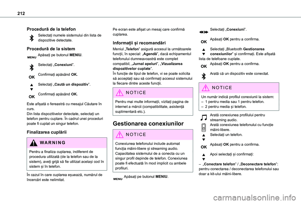 TOYOTA PROACE CITY VERSO 2021 Manual de utilizare (in Romanian) 212
Procedură de la telefon
Selectați numele sistemului din lista de dispozitive detectate.
Procedură de la sistem
Apăsați pe butonul MENIU.
Selectați „Conexiuni”.
Confirmați apăsând OK TOYOTA PROACE CITY VERSO 2021 Manual de utilizare (in Romanian) 212
Procedură de la telefon
Selectați numele sistemului din lista de dispozitive detectate.
Procedură de la sistem
Apăsați pe butonul MENIU.
Selectați „Conexiuni”.
Confirmați apăsând OK