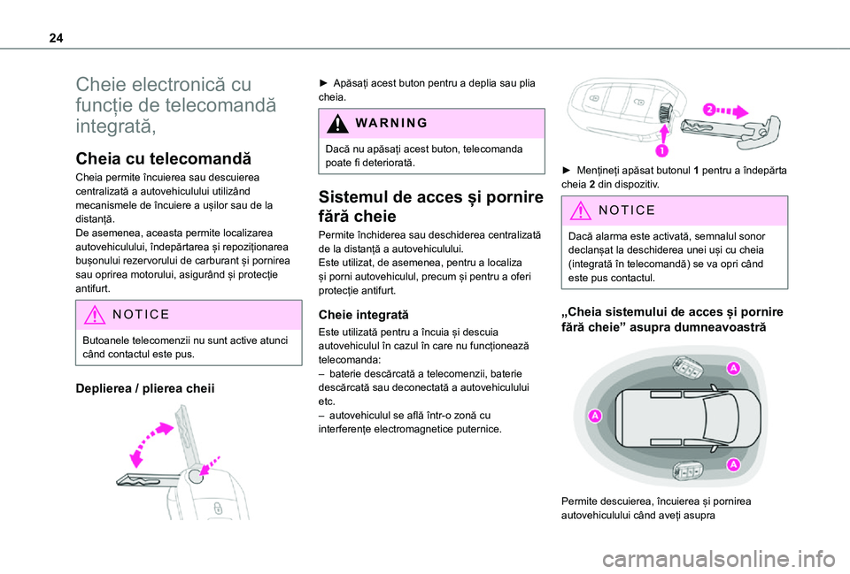 TOYOTA PROACE CITY VERSO 2021 Manual de utilizare (in Romanian) 24
Cheie electronică cu
funcție de telecomandă
integrată,
Cheia cu telecomandă
Cheia permite încuierea sau descuierea centralizată a autovehiculului utilizând mecanismele de încuiere a uși TOYOTA PROACE CITY VERSO 2021 Manual de utilizare (in Romanian) 24
Cheie electronică cu
funcție de telecomandă
integrată,
Cheia cu telecomandă
Cheia permite încuierea sau descuierea centralizată a autovehiculului utilizând mecanismele de încuiere a uși