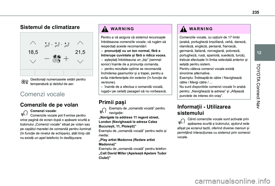 TOYOTA PROACE CITY VERSO 2021 Manual de utilizare (in Romanian) 235
TOYOTA Connect Nav
12
Sistemul de climatizare
21,518,5
Gestionați numeroasele setări pentru temperatură și debitul de aer.
Comenzi vocale
Comenzile de pe volan
Comenzi vocale:Comenzile voc TOYOTA PROACE CITY VERSO 2021 Manual de utilizare (in Romanian) 235
TOYOTA Connect Nav
12
Sistemul de climatizare
21,518,5
Gestionați numeroasele setări pentru temperatură și debitul de aer.
Comenzi vocale
Comenzile de pe volan
Comenzi vocale:Comenzile voc