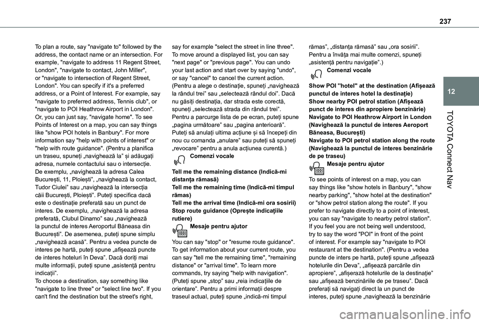 TOYOTA PROACE CITY VERSO 2021 Manual de utilizare (in Romanian) 237
TOYOTA Connect Nav
12
To plan a route, say "navigate to" followed by the address, the contact name or an intersection. For example, "navigate to address 11 Regent Street, London", TOYOTA PROACE CITY VERSO 2021 Manual de utilizare (in Romanian) 237
TOYOTA Connect Nav
12
To plan a route, say "navigate to" followed by the address, the contact name or an intersection. For example, "navigate to address 11 Regent Street, London",