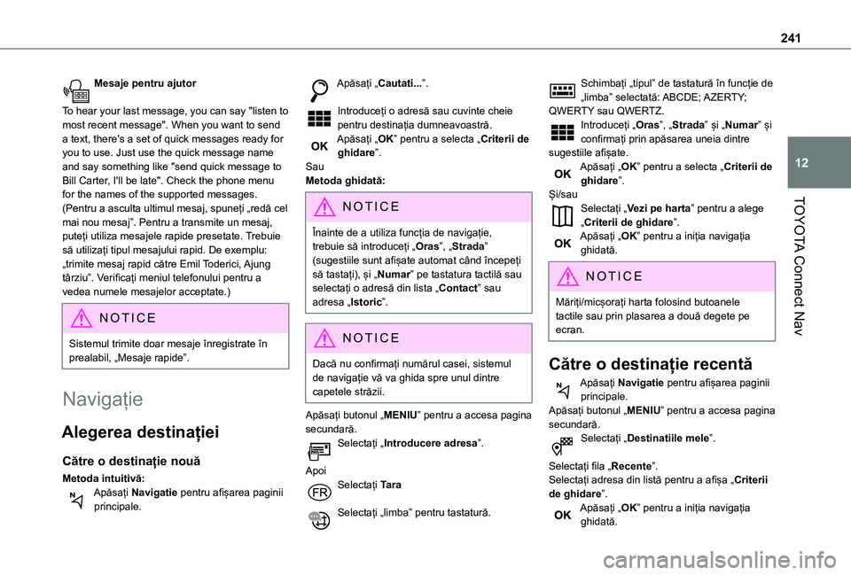 TOYOTA PROACE CITY VERSO 2021 Manual de utilizare (in Romanian) 241
TOYOTA Connect Nav
12
Mesaje pentru ajutor
To hear your last message, you can say "listen to most recent message". When you want to send a text, there's a set of quick messages ready TOYOTA PROACE CITY VERSO 2021 Manual de utilizare (in Romanian) 241
TOYOTA Connect Nav
12
Mesaje pentru ajutor
To hear your last message, you can say "listen to most recent message". When you want to send a text, there's a set of quick messages ready