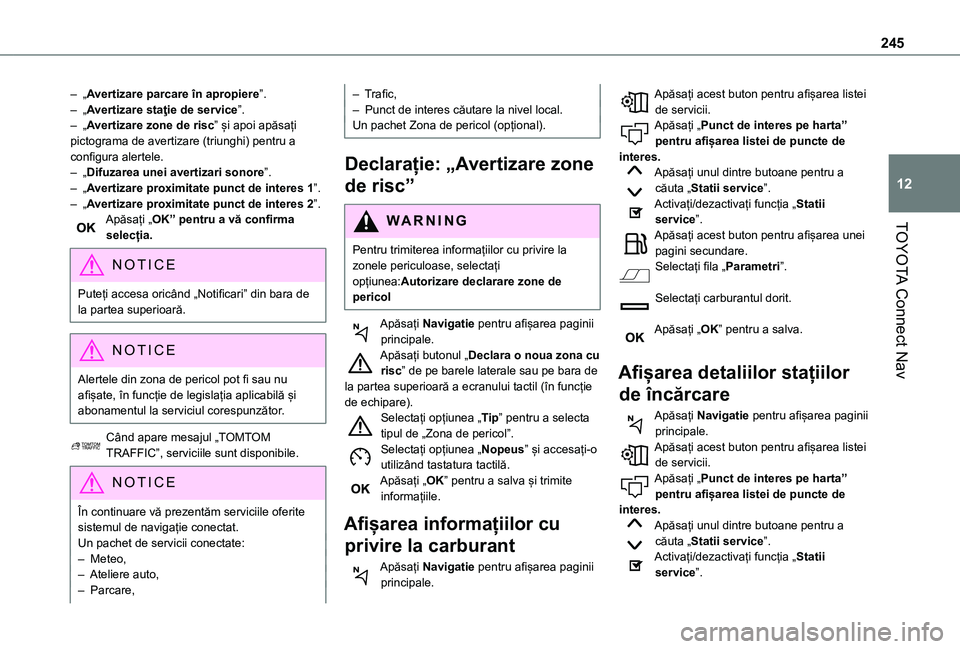 TOYOTA PROACE CITY VERSO 2021 Manual de utilizare (in Romanian) 245
TOYOTA Connect Nav
12
– „Avertizare parcare în apropiere”.– „Avertizare staţie de service”.– „Avertizare zone de risc” și apoi apăsați pictograma de avertizare (triunghi) pe TOYOTA PROACE CITY VERSO 2021 Manual de utilizare (in Romanian) 245
TOYOTA Connect Nav
12
– „Avertizare parcare în apropiere”.– „Avertizare staţie de service”.– „Avertizare zone de risc” și apoi apăsați pictograma de avertizare (triunghi) pe