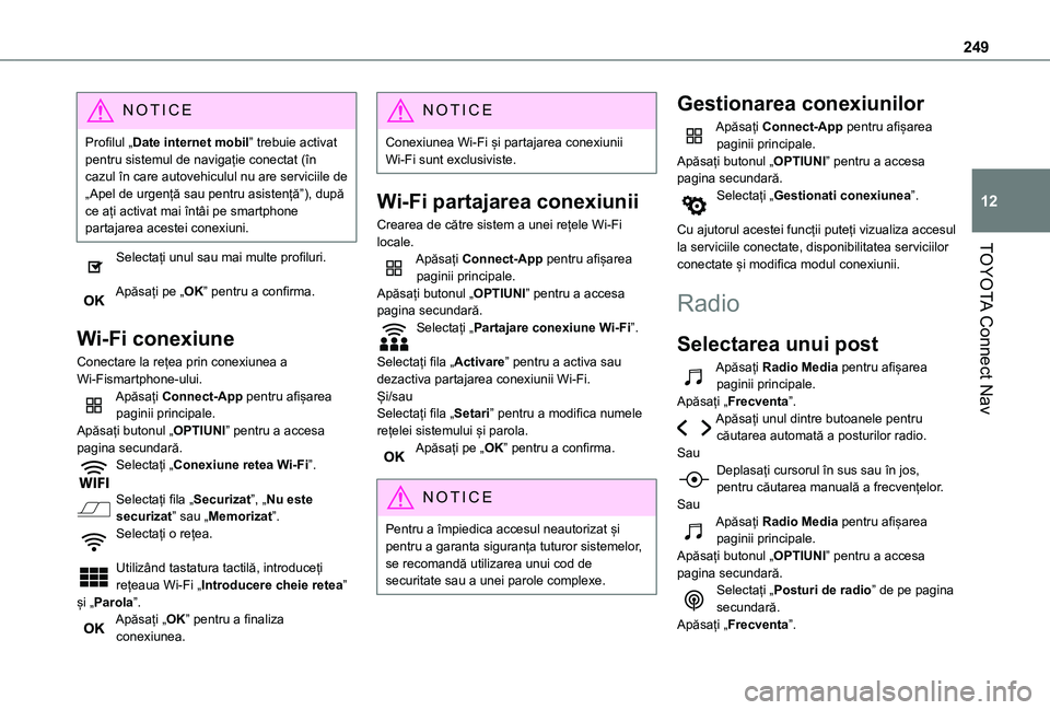 TOYOTA PROACE CITY VERSO 2021 Manual de utilizare (in Romanian) 249
TOYOTA Connect Nav
12
NOTIC E
Profilul „Date internet mobil” trebuie activat pentru sistemul de navigație conectat (în cazul în care autovehiculul nu are serviciile de „Apel de urgență TOYOTA PROACE CITY VERSO 2021 Manual de utilizare (in Romanian) 249
TOYOTA Connect Nav
12
NOTIC E
Profilul „Date internet mobil” trebuie activat pentru sistemul de navigație conectat (în cazul în care autovehiculul nu are serviciile de „Apel de urgență