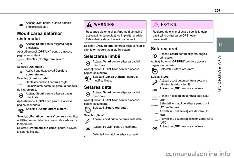 TOYOTA PROACE CITY VERSO 2021 Manual de utilizare (in Romanian) 257
TOYOTA Connect Nav
12
Apăsați „OK” pentru a salva setările profilului selectat.
Modificarea setărilor
sistemului
Apăsați Setari pentru afișarea paginii principale.Apăsați butonul „ TOYOTA PROACE CITY VERSO 2021 Manual de utilizare (in Romanian) 257
TOYOTA Connect Nav
12
Apăsați „OK” pentru a salva setările profilului selectat.
Modificarea setărilor
sistemului
Apăsați Setari pentru afișarea paginii principale.Apăsați butonul „