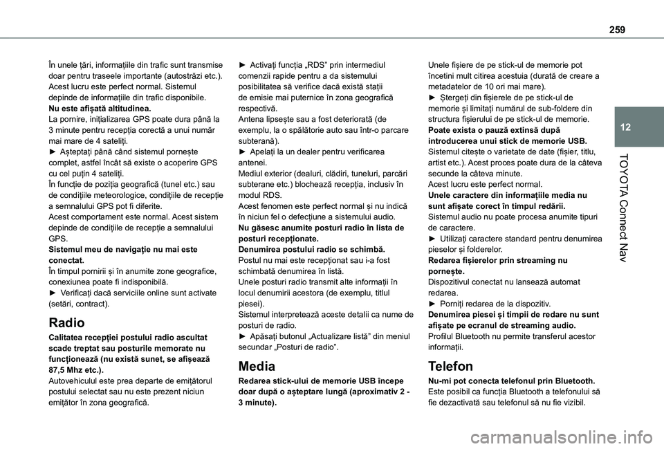 TOYOTA PROACE CITY VERSO 2021 Manual de utilizare (in Romanian) 259
TOYOTA Connect Nav
12
În unele țări, informațiile din trafic sunt transmise doar pentru traseele importante (autostrăzi etc.).Acest lucru este perfect normal. Sistemul depinde de informațiil TOYOTA PROACE CITY VERSO 2021 Manual de utilizare (in Romanian) 259
TOYOTA Connect Nav
12
În unele țări, informațiile din trafic sunt transmise doar pentru traseele importante (autostrăzi etc.).Acest lucru este perfect normal. Sistemul depinde de informațiil