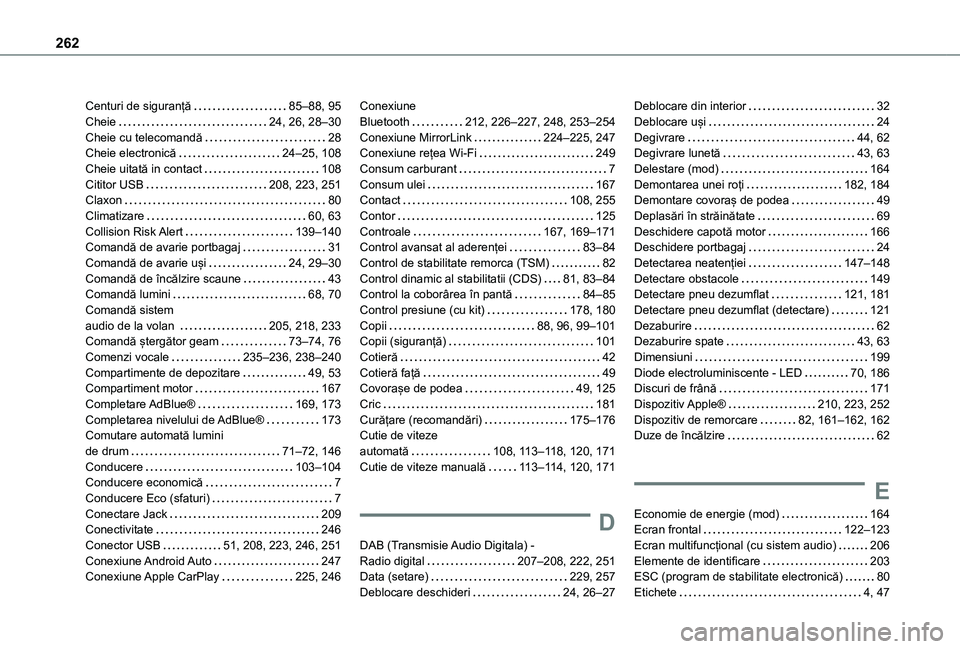 TOYOTA PROACE CITY VERSO 2021 Manual de utilizare (in Romanian) 262
Centuri de siguranță 85–88, 95Cheie 24, 26, 28–30Cheie cu telecomandă 28Cheie electronică 24–25, 108Cheie uitată in contact 108Cititor USB 208, 223, 251Claxon 80Climatizar TOYOTA PROACE CITY VERSO 2021 Manual de utilizare (in Romanian) 262
Centuri de siguranță 85–88, 95Cheie 24, 26, 28–30Cheie cu telecomandă 28Cheie electronică 24–25, 108Cheie uitată in contact 108Cititor USB 208, 223, 251Claxon 80Climatizar