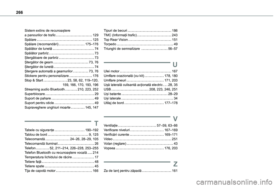 TOYOTA PROACE CITY VERSO 2021 Manual de utilizare (in Romanian) 266
Sistem extins de recunoaștere a panourilor de trafic 129Spălare 125Spălare (recomandări) 175–176Spălător de lunetă 74Spălător parbriz 73Ștergătoare de parbriz 73Ștergăt TOYOTA PROACE CITY VERSO 2021 Manual de utilizare (in Romanian) 266
Sistem extins de recunoaștere a panourilor de trafic 129Spălare 125Spălare (recomandări) 175–176Spălător de lunetă 74Spălător parbriz 73Ștergătoare de parbriz 73Ștergăt