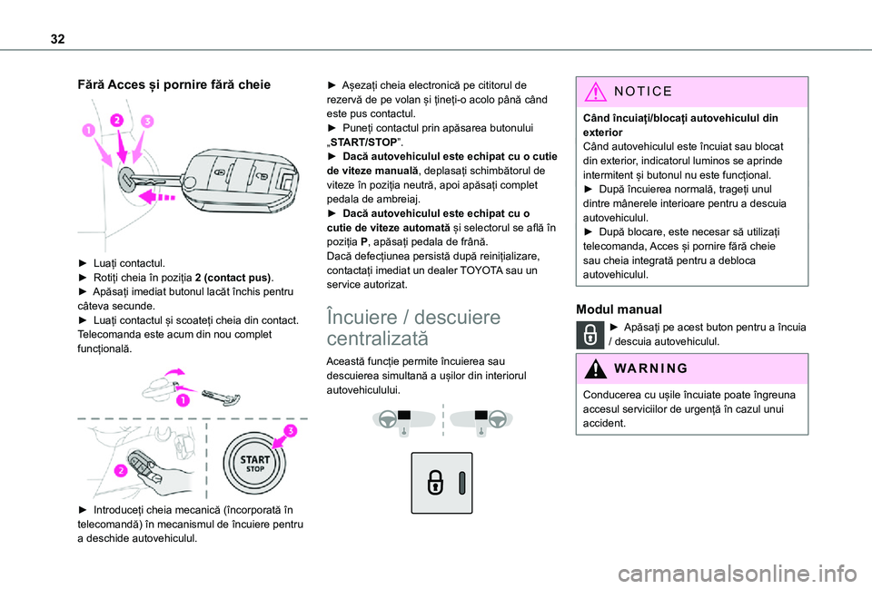 TOYOTA PROACE CITY VERSO 2021 Manual de utilizare (in Romanian) 32
Fără Acces și pornire fără cheie
► Luați contactul.► Rotiți cheia în poziția 2 (contact pus).► Apăsați imediat butonul lacăt închis pentru câteva secunde.► Luați contactu TOYOTA PROACE CITY VERSO 2021 Manual de utilizare (in Romanian) 32
Fără Acces și pornire fără cheie
► Luați contactul.► Rotiți cheia în poziția 2 (contact pus).► Apăsați imediat butonul lacăt închis pentru câteva secunde.► Luați contactu