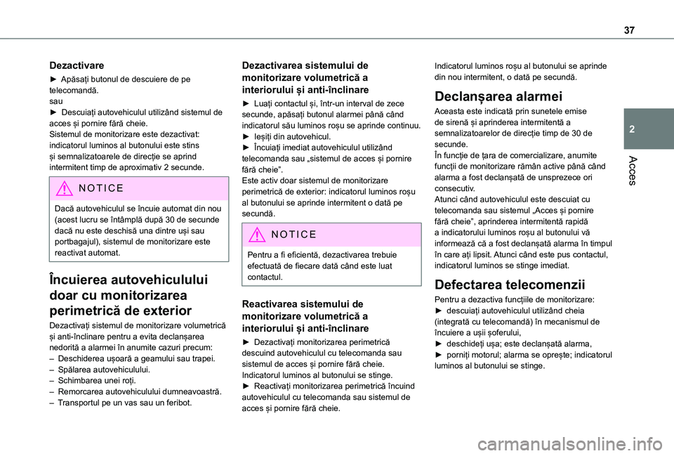 TOYOTA PROACE CITY VERSO 2021 Manual de utilizare (in Romanian) 37
Acces
2
Dezactivare
► Apăsați butonul de descuiere de pe telecomandă.sau► Descuiați autovehiculul utilizând sistemul de acces și pornire fără cheie.Sistemul de monitorizare este dezact TOYOTA PROACE CITY VERSO 2021 Manual de utilizare (in Romanian) 37
Acces
2
Dezactivare
► Apăsați butonul de descuiere de pe telecomandă.sau► Descuiați autovehiculul utilizând sistemul de acces și pornire fără cheie.Sistemul de monitorizare este dezact