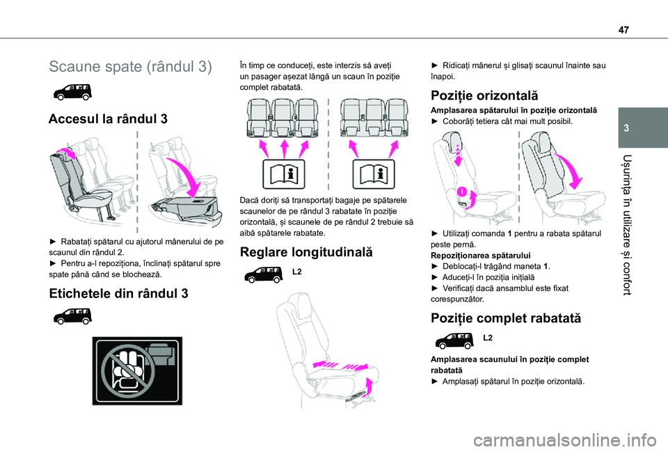 TOYOTA PROACE CITY VERSO 2021 Manual de utilizare (in Romanian) 47
Ușurința în utilizare și confort
3
Scaune spate (rândul 3)
Accesul la rândul 3
► Rabatați spătarul cu ajutorul mânerului de pe scaunul din rândul 2.► Pentru a-l repoziționa, î TOYOTA PROACE CITY VERSO 2021 Manual de utilizare (in Romanian) 47
Ușurința în utilizare și confort
3
Scaune spate (rândul 3)
Accesul la rândul 3
► Rabatați spătarul cu ajutorul mânerului de pe scaunul din rândul 2.► Pentru a-l repoziționa, î