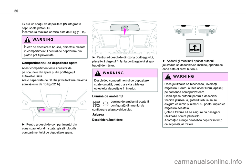 TOYOTA PROACE CITY VERSO 2021 Manual de utilizare (in Romanian) 50
Există un spațiu de depozitare (2) integrat în căptușeala plafonului.Încărcătura maximă admisă este de 6 kg (13 lb).
WARNI NG
În caz de decelerare bruscă, obiectele plasate în comparti TOYOTA PROACE CITY VERSO 2021 Manual de utilizare (in Romanian) 50
Există un spațiu de depozitare (2) integrat în căptușeala plafonului.Încărcătura maximă admisă este de 6 kg (13 lb).
WARNI NG
În caz de decelerare bruscă, obiectele plasate în comparti