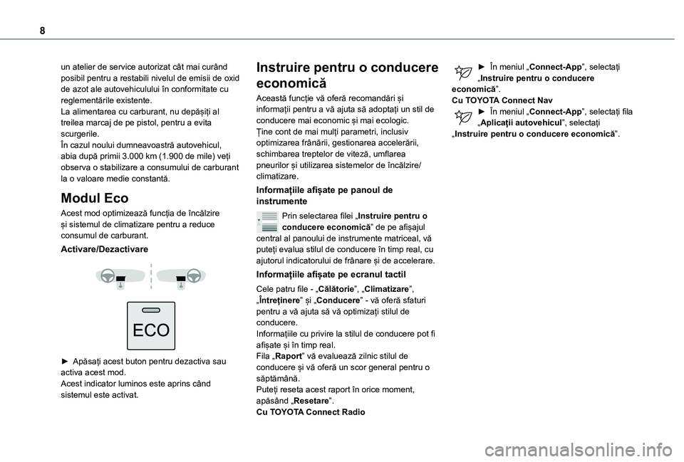 TOYOTA PROACE CITY VERSO 2021  Manual de utilizare (in Romanian) 8
un atelier de service autorizat cât mai curând posibil pentru a restabili nivelul de emisii de oxid de azot ale autovehiculului în conformitate cu reglementările existente.La alimentarea cu carb