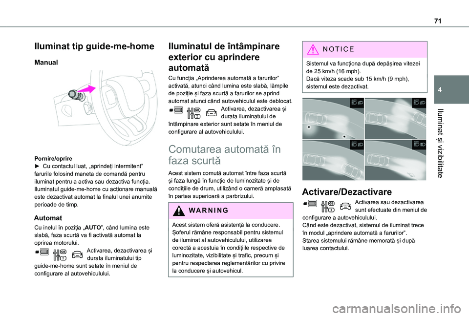 TOYOTA PROACE CITY VERSO 2021 Manual de utilizare (in Romanian) 71
Iluminat și vizibilitate
4
Iluminat tip guide-me-home
Manual
Pornire/oprire► Cu contactul luat, „aprindeți intermitent” farurile folosind maneta de comandă pentru iluminat pentru a acti TOYOTA PROACE CITY VERSO 2021 Manual de utilizare (in Romanian) 71
Iluminat și vizibilitate
4
Iluminat tip guide-me-home
Manual
Pornire/oprire► Cu contactul luat, „aprindeți intermitent” farurile folosind maneta de comandă pentru iluminat pentru a acti