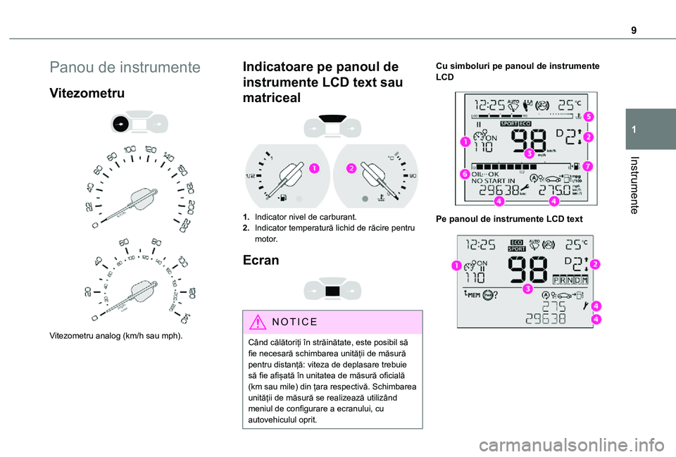 TOYOTA PROACE CITY VERSO 2021  Manual de utilizare (in Romanian) 9
Instrumente
1
Panou de instrumente
Vitezometru 
  
 
Vitezometru analog (km/h sau mph).
Indicatoare pe panoul de 
instrumente LCD text sau 
matriceal 
 
1.Indicator nivel de carburant.
2.Indicator t