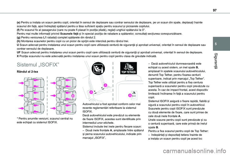TOYOTA PROACE CITY VERSO 2021 Manual de utilizare (in Romanian) 97
Siguranță
5
(e) Pentru a instala un scaun pentru copil, orientat în sensul de deplasare sau contrar sensului de deplasare, pe un scaun din spate, deplasați înainte scaunul din față, apoi în TOYOTA PROACE CITY VERSO 2021 Manual de utilizare (in Romanian) 97
Siguranță
5
(e) Pentru a instala un scaun pentru copil, orientat în sensul de deplasare sau contrar sensului de deplasare, pe un scaun din spate, deplasați înainte scaunul din față, apoi în
