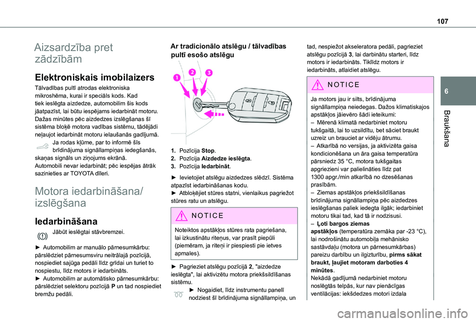 TOYOTA PROACE CITY VERSO 2021 Lietošanas Instrukcija (in Latvian) 107
Braukšana
6
Aizsardzība pret
zādzībām
Elektroniskais imobilaizers
Tālvadības pultī atrodas elektroniska mikroshēma, kurai ir speciāls kods. Kad tiek ieslēgta aizdedze, automobilim šis TOYOTA PROACE CITY VERSO 2021 Lietošanas Instrukcija (in Latvian) 107
Braukšana
6
Aizsardzība pret
zādzībām
Elektroniskais imobilaizers
Tālvadības pultī atrodas elektroniska mikroshēma, kurai ir speciāls kods. Kad tiek ieslēgta aizdedze, automobilim šis