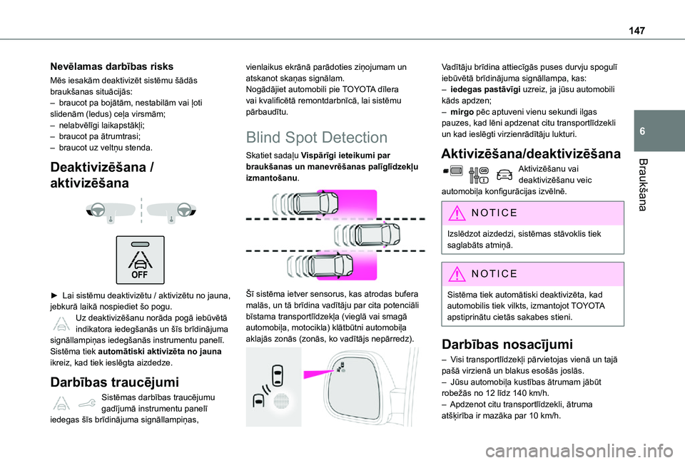 TOYOTA PROACE CITY VERSO 2021 Lietošanas Instrukcija (in Latvian) 147
Braukšana
6
Nevēlamas darbības risks
Mēs iesakām deaktivizēt sistēmu šādās braukšanas situācijās:– braucot pa bojātām, nestabilām vai ļoti slidenām (ledus) ceļa virsmām;– n TOYOTA PROACE CITY VERSO 2021 Lietošanas Instrukcija (in Latvian) 147
Braukšana
6
Nevēlamas darbības risks
Mēs iesakām deaktivizēt sistēmu šādās braukšanas situācijās:– braucot pa bojātām, nestabilām vai ļoti slidenām (ledus) ceļa virsmām;– n
