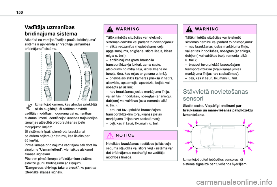TOYOTA PROACE CITY VERSO 2021 Lietošanas Instrukcija (in Latvian) 150
Vadītāja uzmanības
brīdinājuma sistēma
Atkarībā no versijas "kafijas paužu brīdinājuma" sistēma ir apvienota ar "vadītāja uzmanības brīdinājuma" sistēmu.
Izma TOYOTA PROACE CITY VERSO 2021 Lietošanas Instrukcija (in Latvian) 150
Vadītāja uzmanības
brīdinājuma sistēma
Atkarībā no versijas "kafijas paužu brīdinājuma" sistēma ir apvienota ar "vadītāja uzmanības brīdinājuma" sistēmu.
Izma