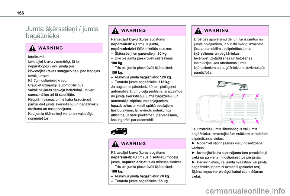 TOYOTA PROACE CITY VERSO 2021 Lietošanas Instrukcija (in Latvian) 166
Jumta šķērsstieņi / jumta
bagāžnieks
WARNI NG
IeteikumiIzvietojiet kravu vienmērīgi, tā lai nepārslogotu vienu jumta pusi.Novietojiet kravas smagāko daļu pēc iespējas tuvāk jumtam. TOYOTA PROACE CITY VERSO 2021 Lietošanas Instrukcija (in Latvian) 166
Jumta šķērsstieņi / jumta
bagāžnieks
WARNI NG
IeteikumiIzvietojiet kravu vienmērīgi, tā lai nepārslogotu vienu jumta pusi.Novietojiet kravas smagāko daļu pēc iespējas tuvāk jumtam.