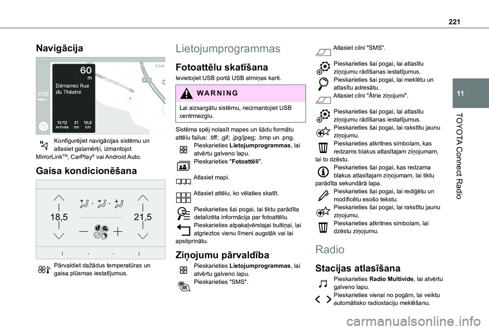 TOYOTA PROACE CITY VERSO 2021 Lietošanas Instrukcija (in Latvian) 221
TOYOTA Connect Radio
11
Navigācija
Konfigurējiet navigācijas sistēmu un atlasiet galamērķi, izmantojot MirrorLinkTM, CarPlay® vai Android Auto.
Gaisa kondicionēšana
21,518,5
Pārval TOYOTA PROACE CITY VERSO 2021 Lietošanas Instrukcija (in Latvian) 221
TOYOTA Connect Radio
11
Navigācija
Konfigurējiet navigācijas sistēmu un atlasiet galamērķi, izmantojot MirrorLinkTM, CarPlay® vai Android Auto.
Gaisa kondicionēšana
21,518,5
Pārval