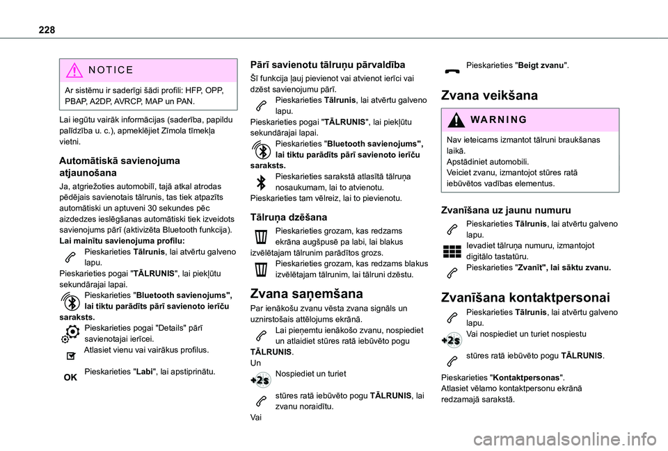 TOYOTA PROACE CITY VERSO 2021 Lietošanas Instrukcija (in Latvian) 228
NOTIC E
Ar sistēmu ir saderīgi šādi profili: HFP, OPP, PBAP, A2DP, AVRCP, MAP un PAN.
Lai iegūtu vairāk informācijas (saderība, papildu palīdzība u. c.), apmeklējiet Zīmola tīmekļa v TOYOTA PROACE CITY VERSO 2021 Lietošanas Instrukcija (in Latvian) 228
NOTIC E
Ar sistēmu ir saderīgi šādi profili: HFP, OPP, PBAP, A2DP, AVRCP, MAP un PAN.
Lai iegūtu vairāk informācijas (saderība, papildu palīdzība u. c.), apmeklējiet Zīmola tīmekļa v