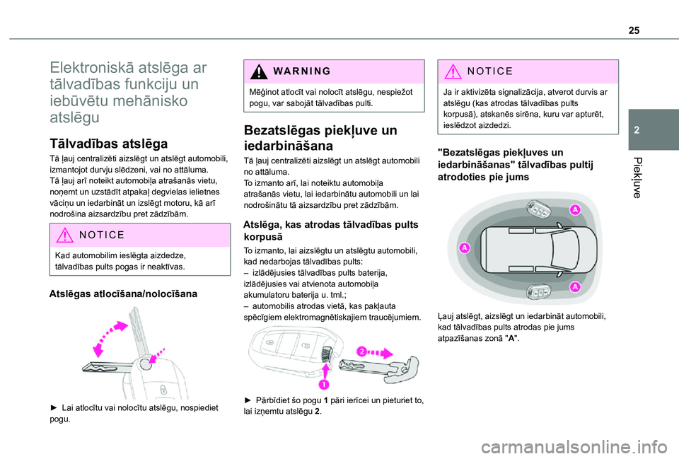 TOYOTA PROACE CITY VERSO 2021  Lietošanas Instrukcija (in Latvian) 25
Piekļuve
2
Elektroniskā atslēga ar 
tālvadības funkciju un 
iebūvētu mehānisko 
atslēgu
Tālvadības atslēga
Tā ļauj centralizēti aizslēgt un atslēgt automobili, izmantojot durvju sl
