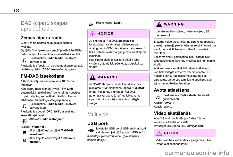 TOYOTA PROACE CITY VERSO 2021 Lietošanas Instrukcija (in Latvian) 250
DAB (ciparu skaņas
apraide) radio
Zemes ciparu radio
Ciparu radio nodrošina augstāku skaņas kvalitāti.Dažādie "multipleksi/ansambļi" piedāvā izvēlēties radiostacijas, kas sak TOYOTA PROACE CITY VERSO 2021 Lietošanas Instrukcija (in Latvian) 250
DAB (ciparu skaņas
apraide) radio
Zemes ciparu radio
Ciparu radio nodrošina augstāku skaņas kvalitāti.Dažādie "multipleksi/ansambļi" piedāvā izvēlēties radiostacijas, kas sak