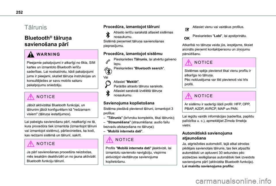 TOYOTA PROACE CITY VERSO 2021 Lietošanas Instrukcija (in Latvian) 252
Tālrunis
Bluetooth® tālruņa
savienošana pārī
WARNI NG
Pieejamie pakalpojumi ir atkarīgi no tīkla, SIM kartes un izmantoto Bluetooth ierīču
saderības. Lai noskaidrotu, kādi pakalpoju TOYOTA PROACE CITY VERSO 2021 Lietošanas Instrukcija (in Latvian) 252
Tālrunis
Bluetooth® tālruņa
savienošana pārī
WARNI NG
Pieejamie pakalpojumi ir atkarīgi no tīkla, SIM kartes un izmantoto Bluetooth ierīču
saderības. Lai noskaidrotu, kādi pakalpoju
