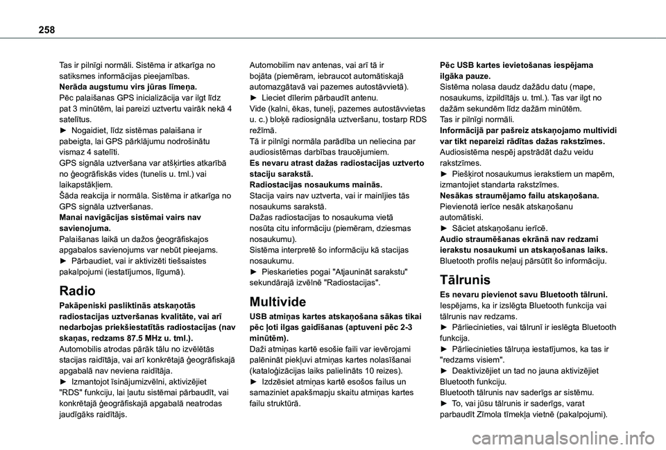 TOYOTA PROACE CITY VERSO 2021 Lietošanas Instrukcija (in Latvian) 258
Tas ir pilnīgi normāli. Sistēma ir atkarīga no satiksmes informācijas pieejamības.Nerāda augstumu virs jūras līmeņa.Pēc palaišanas GPS inicializācija var ilgt līdz pat 3 minūtēm, l TOYOTA PROACE CITY VERSO 2021 Lietošanas Instrukcija (in Latvian) 258
Tas ir pilnīgi normāli. Sistēma ir atkarīga no satiksmes informācijas pieejamības.Nerāda augstumu virs jūras līmeņa.Pēc palaišanas GPS inicializācija var ilgt līdz pat 3 minūtēm, l