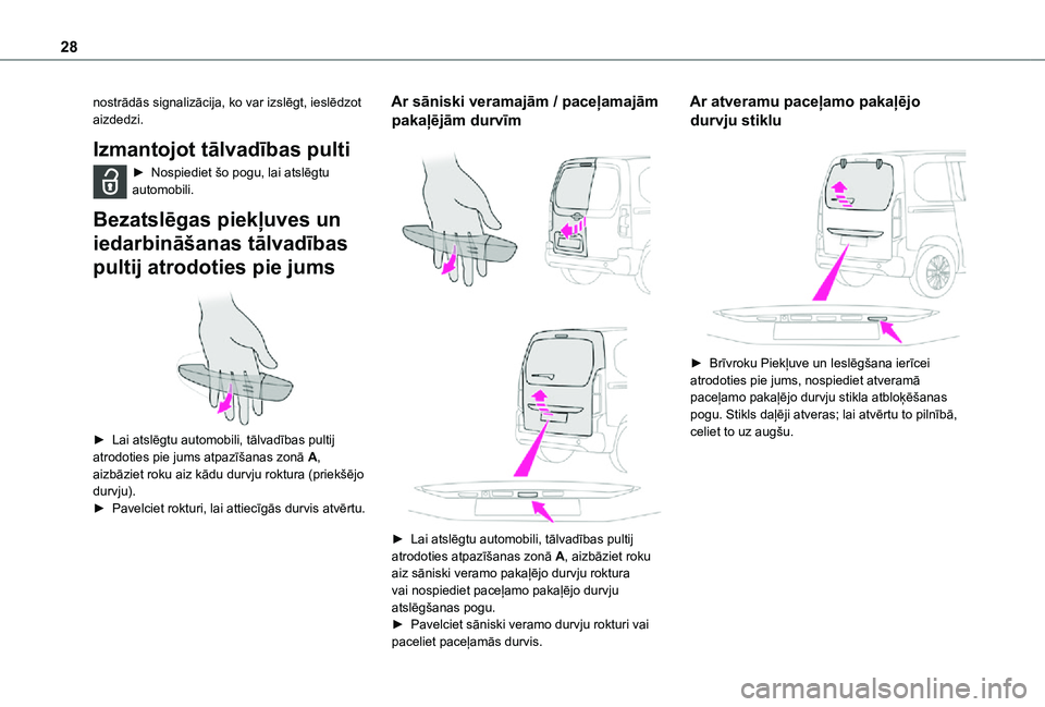 TOYOTA PROACE CITY VERSO 2021  Lietošanas Instrukcija (in Latvian) 28
nostrādās signalizācija, ko var izslēgt, ieslēdzot aizdedzi.
Izmantojot tālvadības pulti
► Nospiediet šo pogu, lai atslēgtu automobili.
Bezatslēgas piekļuves un 
iedarbināšanas tālv