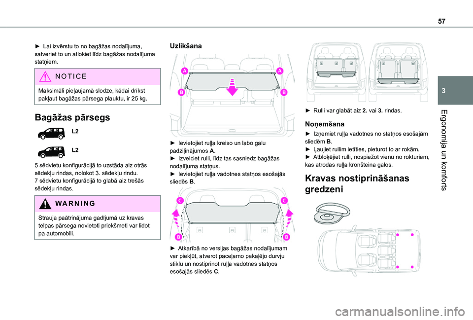 TOYOTA PROACE CITY VERSO 2021 Lietošanas Instrukcija (in Latvian) 57
Ergonomija un komforts
3
► Lai izvērstu to no bagāžas nodalījuma, satveriet to un atlokiet līdz bagāžas nodalījuma statņiem.
NOTIC E
Maksimāli pieļaujamā slodze, kādai drīkst pakļa TOYOTA PROACE CITY VERSO 2021 Lietošanas Instrukcija (in Latvian) 57
Ergonomija un komforts
3
► Lai izvērstu to no bagāžas nodalījuma, satveriet to un atlokiet līdz bagāžas nodalījuma statņiem.
NOTIC E
Maksimāli pieļaujamā slodze, kādai drīkst pakļa