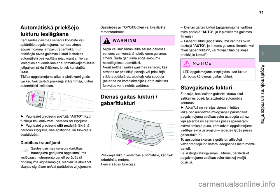 TOYOTA PROACE CITY VERSO 2021 Lietošanas Instrukcija (in Latvian) 71
Apgaismojums un redzamība
4
Automātiskā priekšējo
lukturu ieslēgšana
Kad saules gaismas sensors konstatē vāju apkārtējo apgaismojumu, numura zīmes apgaismojuma lampas, gabarītlukturi TOYOTA PROACE CITY VERSO 2021 Lietošanas Instrukcija (in Latvian) 71
Apgaismojums un redzamība
4
Automātiskā priekšējo
lukturu ieslēgšana
Kad saules gaismas sensors konstatē vāju apkārtējo apgaismojumu, numura zīmes apgaismojuma lampas, gabarītlukturi